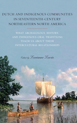 Dutch and Indigenous Communities in Seventeenth-Century Northeastern North America - Lucianne Lavin