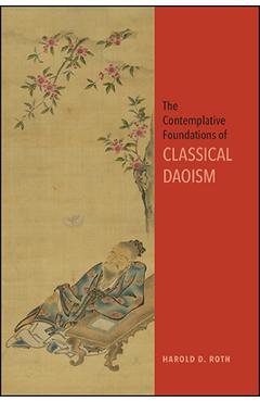 Coperta cărții 'The Contemplative Foundations of Classical Daoism - Harold D. Roth'