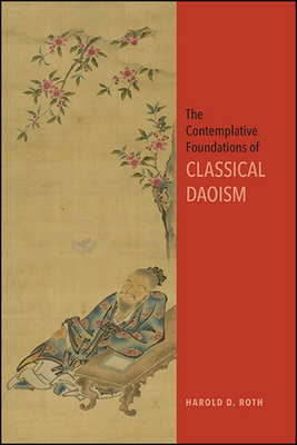 Coperta cărții 'The Contemplative Foundations of Classical Daoism - Harold D. Roth'