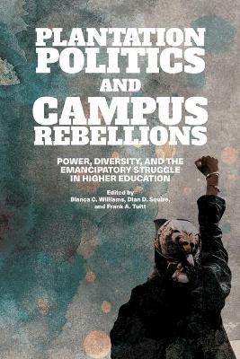 Plantation Politics and Campus Rebellions - Bianca C. Williams