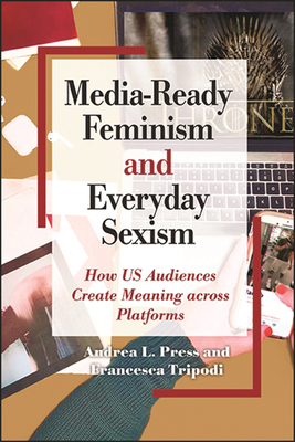Media-Ready Feminism and Everyday Sexism - Andrea L. Press