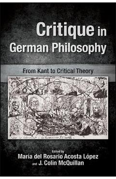 Coperta cărții 'Critique in German Philosophy: From Kant to Critical Theory - Mar�a Del Rosario Acosta L�pez'