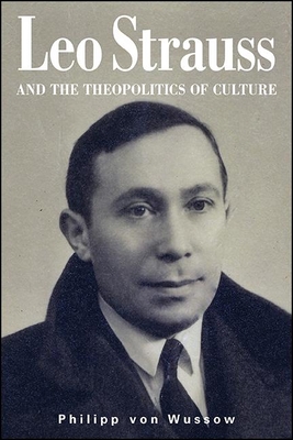Leo Strauss and the Theopolitics of Culture - Philipp Von Wussow