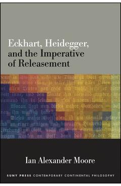 Coperta cărții 'Eckhart, Heidegger, and the Imperative of Releasement - Ian Alexander Moore'