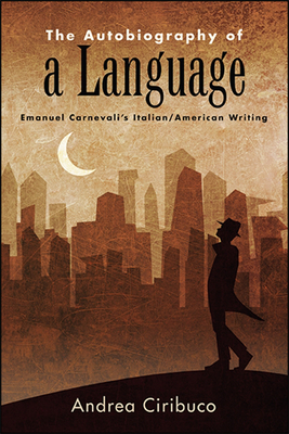 Coperta cărții 'The Autobiography of a Language: Emanuel Carnevali's Italian/American Writing - Andrea Ciribuco'