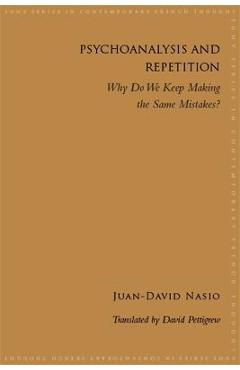 Coperta cărții 'Psychoanalysis and Repetition: Why Do We Keep Making the Same Mistakes? - Juan-david Nasio'