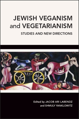 Jewish Veganism and Vegetarianism: Studies and New Directions - Jacob Ari Labendz