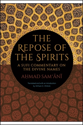 The Repose of the Spirits: A Sufi Commentary on the Divine Names - Ahmad Sam'ani