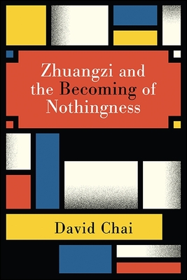 Zhuangzi and the Becoming of Nothingness - David Chai
