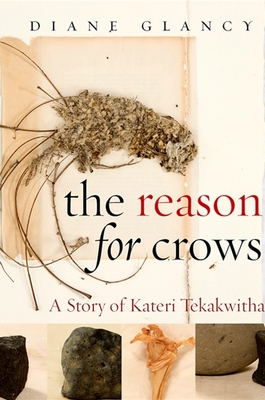 The Reason for Crows: A Story of Kateri Tekakwitha - Diane Glancy