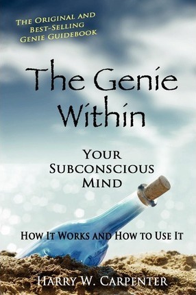 The Genie Within: Your Subconscious Mind: How It Works And How To Use It - Harry W. Carpenter