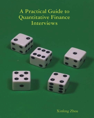 A Practical Guide To Quantitative Finance Interviews - Xinfeng Zhou