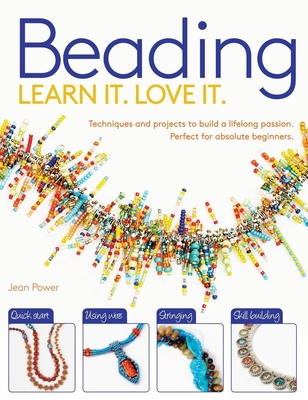 Beading: Techniques and Projects to Build a Lifelong Passion for Beginners Up - Jean Power