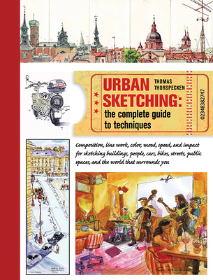 Urban Sketching: The Complete Guide to Techniques - Thomas Thorspecken