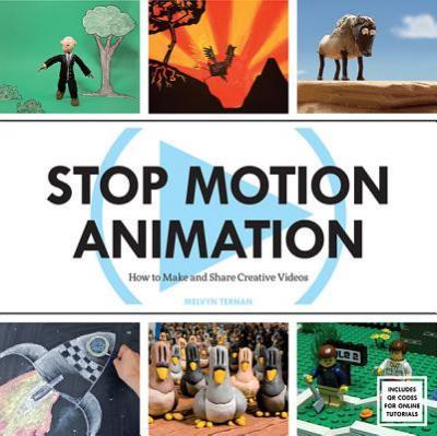 Stop Motion Animation: How to Make and Share Creative Videos - Melvyn Ternan