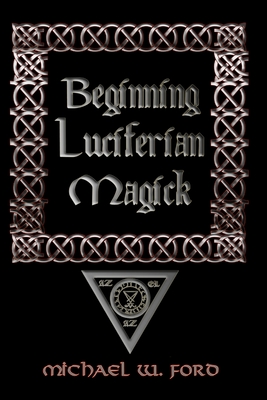 Beginning Luciferian Magick - Michael Ford