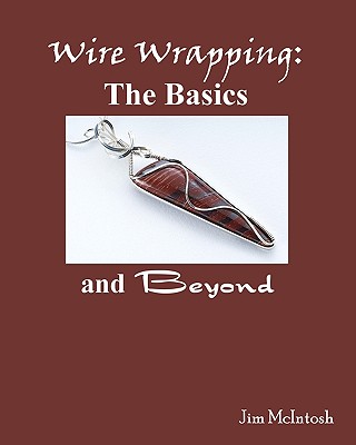 Wire Wrapping: The Basics And Beyond - Jim Mcintosh