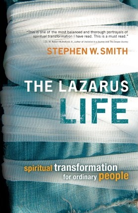 The Lazarus Life: Spiritual Transformation for Ordinary People - Stephen W. Smith