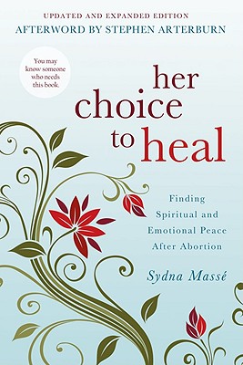 Her Choice to Heal: Finding Spiritual and Emotional Peace After Abortion - Sydna Masse