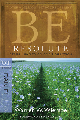 Be Resolute (Daniel): Determining to Go God's Direction - Warren W. Wiersbe