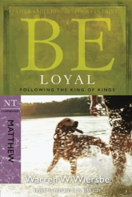 Be Loyal (Matthew): Following the King of Kings - Warren W. Wiersbe