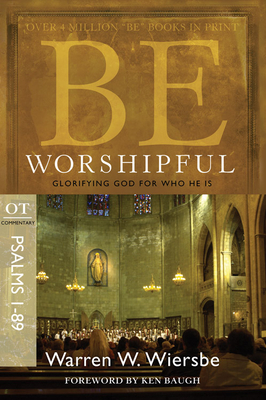 Be Worshipful (Psalms 1-89): Glorifying God for Who He Is - Warren W. Wiersbe