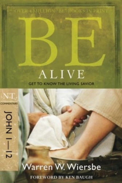 Be Alive (John 1-12): Get to Know the Living Savior - Warren W. Wiersbe