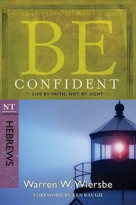 Be Confident (Hebrews): Live by Faith, Not by Sight - Warren W. Wiersbe