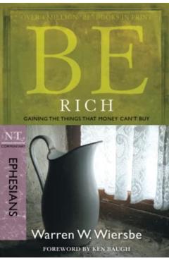 Be Rich (Ephesians): Gaining the Things That Money Can't Buy - Warren W. Wiersbe