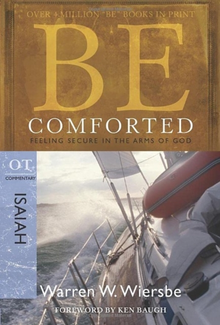 Be Comforted: Feeling Secure in the Arms of God: OT Commentary Isaiah - Warren W. Wiersbe