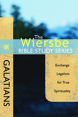 Galatians: Exchange Legalism for True Spirituality - Warren W. Wiersbe
