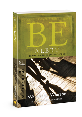 Be Alert (2 Peter, 2 & 3 John, Jude): Beware of the Religious Impostors - Warren W. Wiersbe