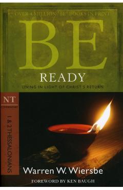 Be Ready: 1 & 2 Thessalonians: Living in Light of Christ's Return - Warren W. Wiersbe