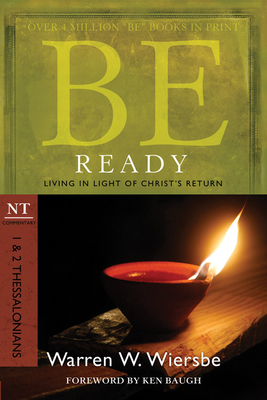 Be Ready: 1 & 2 Thessalonians: Living in Light of Christ's Return - Warren W. Wiersbe