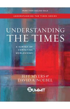 Poza produsului Understanding the Times, Volume 2: A Survey of Competing Worldviews - Jeff Myers