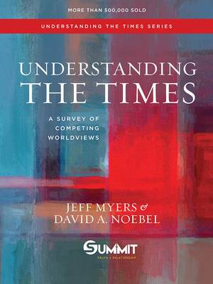 Understanding the Times, Volume 2: A Survey of Competing Worldviews - Jeff Myers