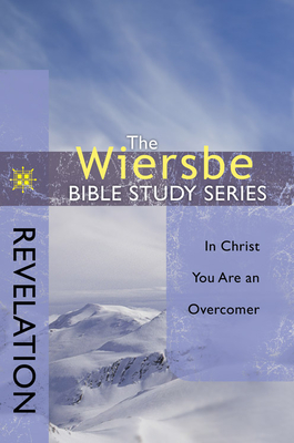 Revelation: In Christ You Are an Overcomer - Warren W. Wiersbe