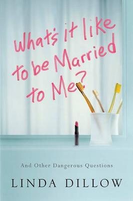 What's It Like to Be Married to Me?: And Other Dangerous Questions - Linda Dillow