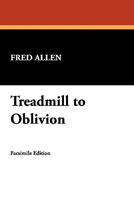 Treadmill to Oblivion - Fred Allen