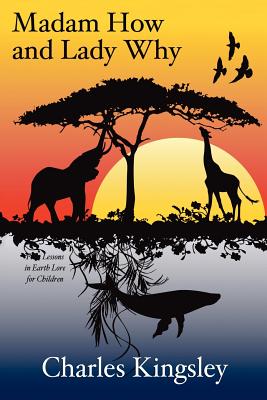 Madam How and Lady Why: First Lessons in Earth Lore for Children - Charles Kingsley