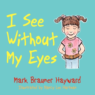 I See Without My Eyes - Mark Brauner Hayward
