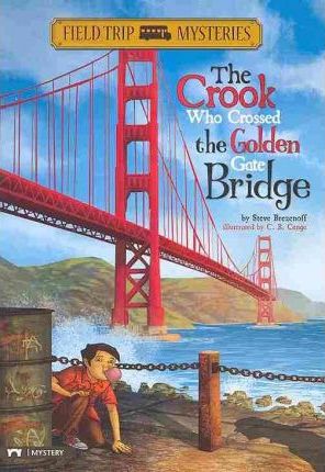 The Field Trip Mysteries: The Crook Who Crossed the Golden Gate Bridge - Steve Brezenoff