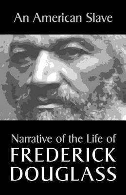 An American Slave: Narrative of the Life of Frederick Douglass - Frederick Douglass
