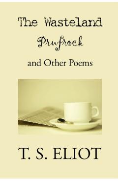 The Wasteland, Prufrock, and Other Poems - T. S. Eliot