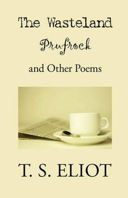 The Wasteland, Prufrock, and Other Poems - T. S. Eliot