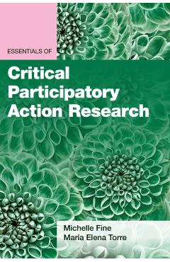 Essentials of Critical Participatory Action Research - Michelle Fine