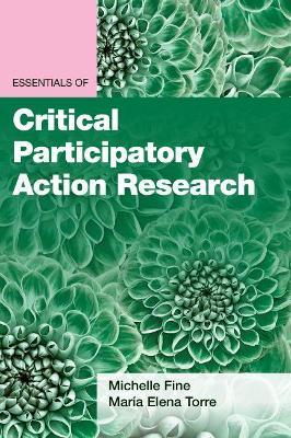 Essentials of Critical Participatory Action Research - Michelle Fine