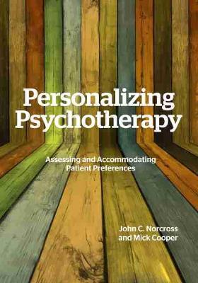 Personalizing Psychotherapy: Assessing and Accommodating Patient Preferences - John C. Norcross