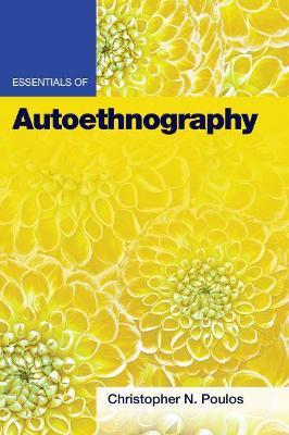 Essentials of Autoethnography - Christopher N. Poulos