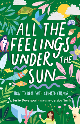 All the Feelings Under the Sun: How to Deal with Climate Change - Leslie Davenport